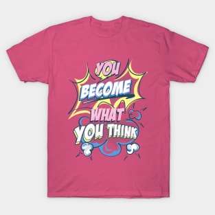 You Become What You Think T-Shirt